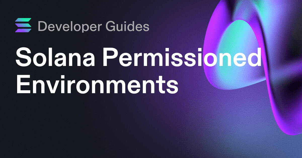 A Guide to Solana Permissioned Environments